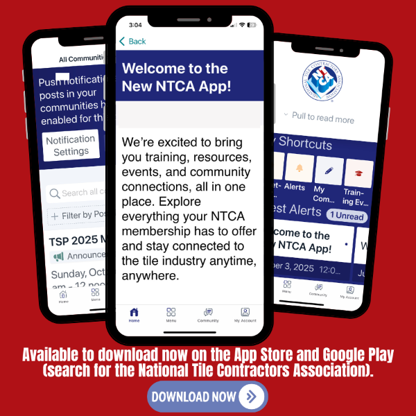 The new NTCA App is now available for download by searching for National Tile Contractors Association on the App Store or Google Play.